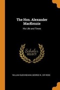 Cover: The Hon. Alexander MacKenzie - Franklin Classics