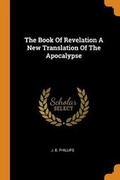 Cover: The Book Of Revelation A New Translation Of The Apocalypse - Franklin Classics