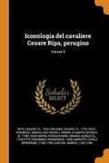 Cover: Iconologia del cavaliere Cesare Ripa, perugino; Volume 5 - Franklin Classics