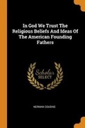 Cover: In God We Trust the Religious Beliefs and Ideas of the American Founding Fathers - Franklin Classics