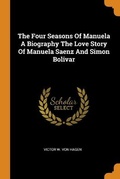 Cover: The Four Seasons Of Manuela A Biography The Love Story Of Manuela Saenz And Simon Bolivar - Franklin Classics