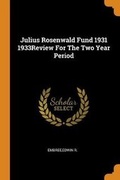 Cover: Julius Rosenwald Fund 1931 1933Review For The Two Year Period - Franklin Classics