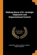Cover: Making Sense of It--strategic Alignment and Organizational Context - Franklin Classics