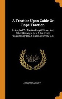 Enlarge image Cover: A Treatise Upon Cable or Rope Traction - Franklin Classics