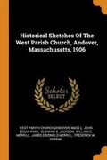 Cover: Historical Sketches Of The West Parish Church, Andover, Massachusetts, 1906 - Franklin Classics