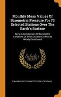 Cover: Monthly Mean Values Of Barometric Pressure For 73 Selected Stations Over The Earth's Surface - Franklin Classics