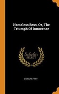 Cover: Nameless Bess, Or, The Triumph Of Innocence - Franklin Classics
