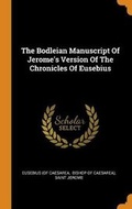 Cover: The Bodleian Manuscript Of Jerome's Version Of The Chronicles Of Eusebius - Franklin Classics