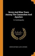 Cover: Seven And Nine Years Among The Camanches And Apaches - Franklin Classics