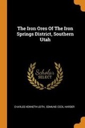 Cover: The Iron Ores Of The Iron Springs District, Southern Utah - Franklin Classics