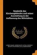 Cover: Symbolik Des Kirchengebaeudes Und Seiner Ausstattung in Der Auffassung Des Mittelalters. - Franklin Classics