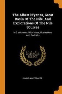 Abbildung von: The Albert N'yanza, Great Basin Of The Nile, And Explorations Of The Nile Sources - Franklin Classics