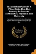 Cover: The Scientific Papers Of J. Willard Gibbs, Ph.d. Ll.d., Formerly Professor Of Mathematical Physics In Yale University - Franklin Classics