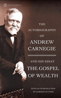Abbildung von: The Autobiography of Andrew Carnegie and the Gospel of Wealth - Signet Classics