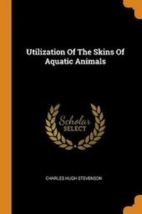 Enlarge image Cover: Utilization of the Skins of Aquatic Animals - Franklin Classics