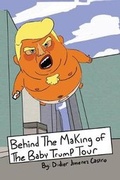 Cover: Behind The Making Of The Baby Trump Tour - Didier Jimenez Castro