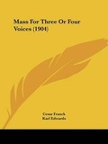 Cover: Mass For Three Or Four Voices (1904) - Kessinger Publishing