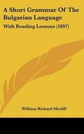 Cover: A Short Grammar Of The Bulgarian Language - Kessinger Publishing