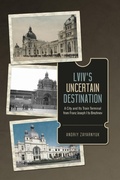 Cover: Lviv's Uncertain Destination - University of Toronto Press