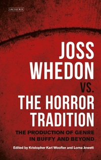 Enlarge image Cover: Joss Whedon vs. the Horror Tradition - I.B. Tauris