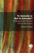 Cover: To Innovate or Not to Innovate: A blueprint for the law firm of the future - Globe Law and Business Ltd