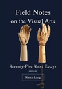 Cover: Field Notes on the Visual Arts - Intellect Books