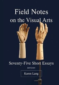 Enlarge image Cover: Field Notes on the Visual Arts - Intellect Books