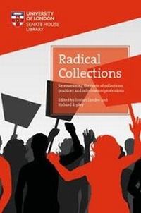 Abbildung von: Radical Collections: Re-examining the roots of collections, practices and information professions - University of London Press
