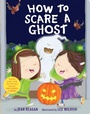 Cover: How to Scare a Ghost - Knopf Books for Young Readers