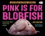 Cover: Pink Is For Blobfish - Random House USA Children's Books