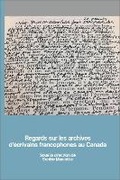 Cover: Regards sur les archives d'ecrivains francophones au Canada - University of Ottawa Press