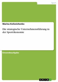 Abbildung von: Die strategische Unternehmensführung in der Sportökonomie - GRIN Verlag