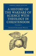 Cover: A History of the Warfare of Science with Theology in Christendom - Cambridge University Press