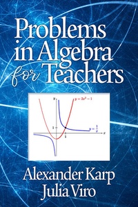 Enlarge image Cover: Problems in Algebra for Teachers - Information Age Publishing