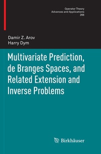 Enlarge image Cover: Multivariate Prediction, de Branges Spaces, and Related Extension and Inverse Problems - Birkhäuser