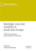 Cover: Nostalgia, Loss and Creativity in South-East Europe - Palgrave Macmillan