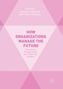 Cover: How Organizations Manage the Future - Palgrave Macmillan