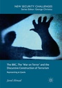Cover: The BBC, The 'War on Terror' and the Discursive Construction of Terrorism - Palgrave Macmillan