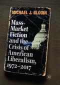 Cover: Mass-Market Fiction and the Crisis of American Liberalism, 1972-2017 - Palgrave Macmillan