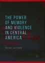 Cover: The Power of Memory and Violence in Central America - Palgrave Macmillan