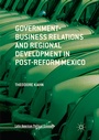 Cover: Government-Business Relations and Regional Development in Post-Reform Mexico - Palgrave Macmillan