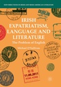 Cover: Irish Expatriatism, Language and Literature - Palgrave Macmillan