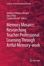 Cover: Memory Mosaics: Researching Teacher Professional Learning Through Artful Memory-work - Springer
