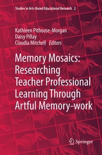 Enlarge image Cover: Memory Mosaics: Researching Teacher Professional Learning Through Artful Memory-work - Springer