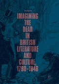 Cover: Imagining the Dead in British Literature and Culture, 1790-1848 - Palgrave Macmillan