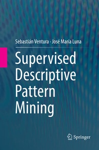 Enlarge image Cover: Supervised Descriptive Pattern Mining - Springer