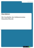 Cover: Die Geschichte des Sch&uuml;tzenvereins D&uuml;sseldorf-Heerdt - GRIN Verlag
