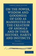 Cover: On the Power, Wisdom and Goodness of God as Manifested in the Creation of Animals and in their History, Habits and Instincts - Cambridge University Press