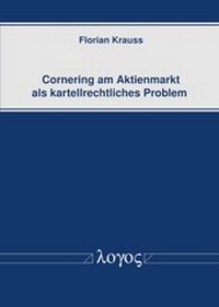 Abbildung von: Cornering am Aktienmarkt als kartellrechtliches Problem - Logos Berlin