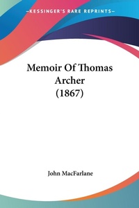 Abbildung von: Memoir Of Thomas Archer (1867) - Kessinger Publishing